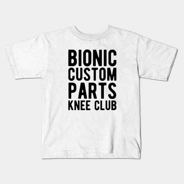 Knee Surgery - Bionic custom parts knee club Kids T-Shirt by KC Happy Shop